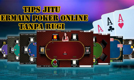 Tips Jitu Bermain Poker Online Tanpa Rugi